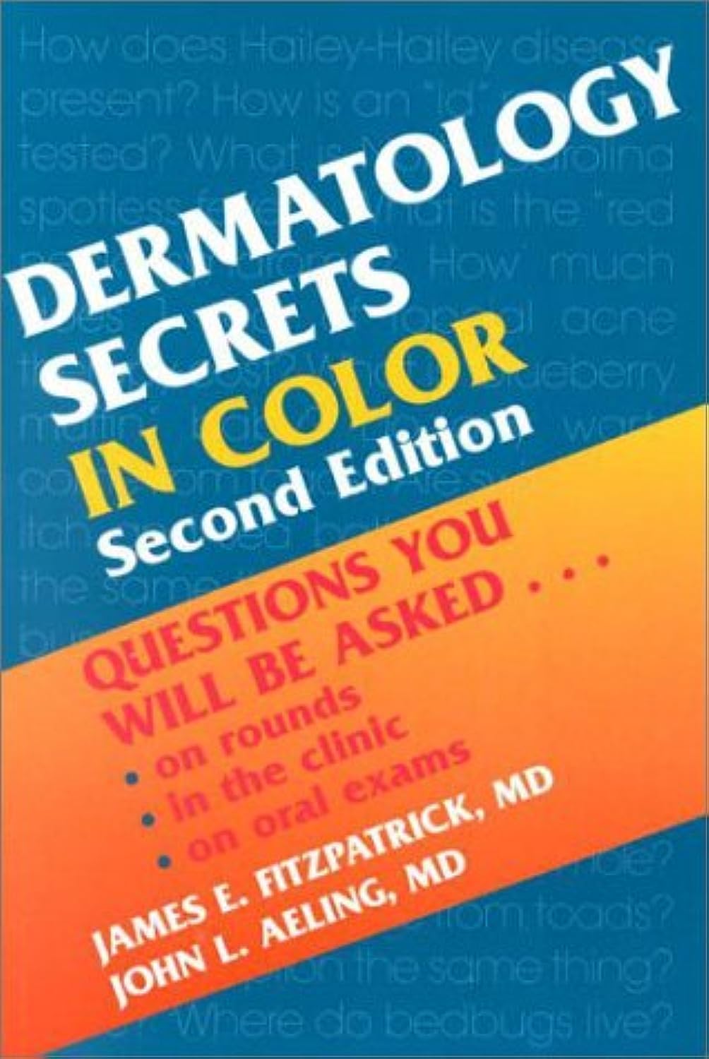 Dermatology Secrets in Color: Questions You Will Be Asked...On Rounds, in the Clinic, on Oral Exams, 2nd Edition by James E. Fitzpatrick