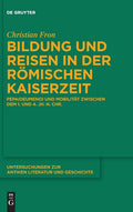 Bildung und Reisen in der römischen Kaiserzeit: Pepaideumenoi und Mobilität zwischen dem 1. und 4. Jh. n. Chr. (Untersuchungen zur antiken Literatur und Geschichte, 146) (German Edition) by Christian Fron
