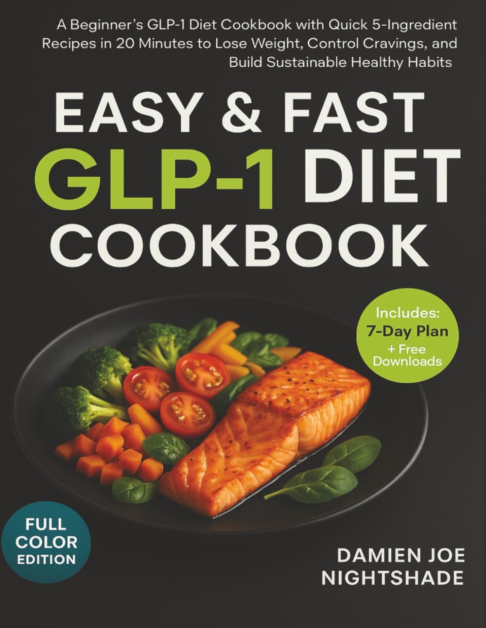 Easy & Fast GLP-1 Diet Cookbook:: “A Beginner’s GLP-1 Diet Cookbook with Quick 5-Ingredient Recipes in 20 Minutes to Lose Weight, Control Cravings, ... Cookbooks for Weight Loss & Flavorful Living) by Damien Joe Nightshade