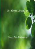101 Green Living Tips by Sheri Ann Richerson