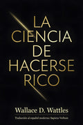 La Ciencia de Hacerse Rico: Traducción a Español Moderno (Spanish Edition) by Wallace D. Wattles