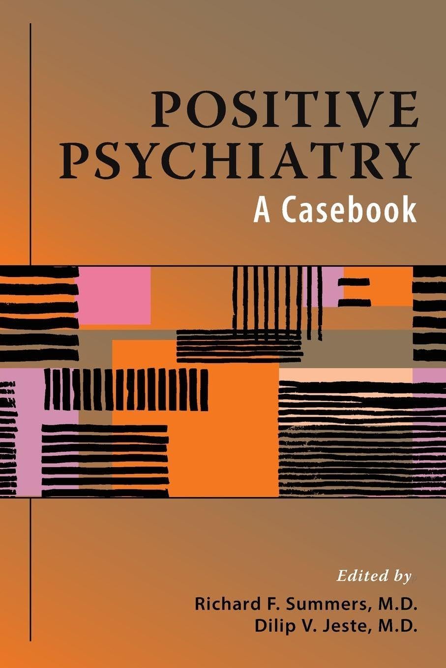 Positive Psychiatry: A Casebook by Richard F.