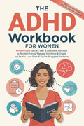 The ADHD Workbook for Women: Proven Tools for CBT, DBT & Executive Function to Reclaim Focus, Manage Emotions & Create a Life You Love Even if You’ve Struggled for Years by Avery Lane