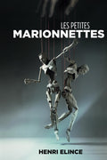 Les petites marionnettes: Réflexions polies mais pas tout à fait desespérées sur la comédie humaine (French Edition) by Henri Elince