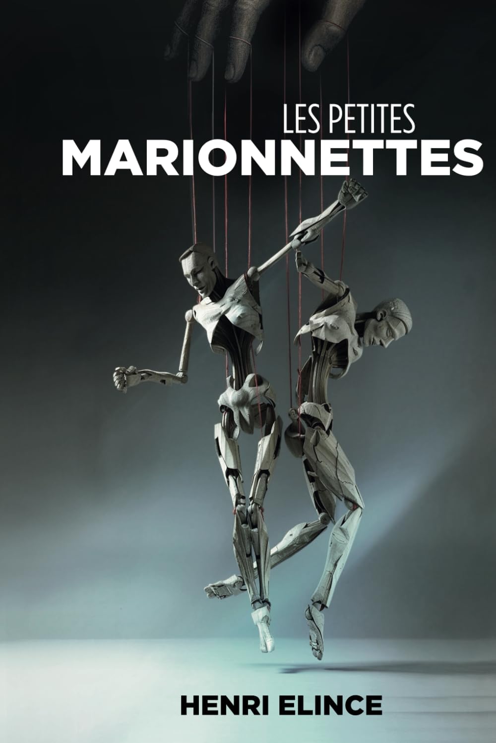 Les petites marionnettes: Réflexions polies mais pas tout à fait desespérées sur la comédie humaine (French Edition) by Henri Elince