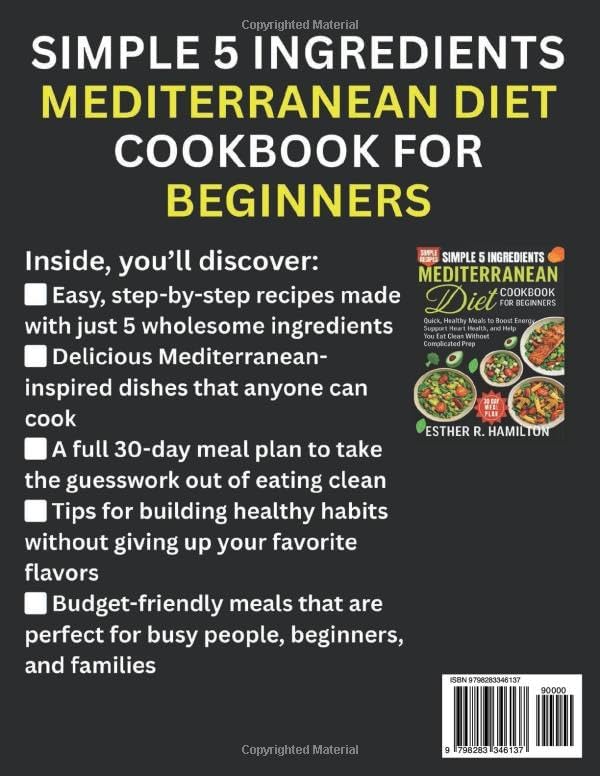 Simple 5 Ingredients Mediterranean Diet Cookbook for Beginners: Quick, Healthy Meals to Boost Energy, Support Heart Health, and Help You Eat Clean Without Complicated Prep by Esther R. Hamilton