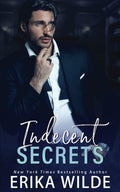 Indecent Secrets: Enemies to Lovers by Erika Wilde