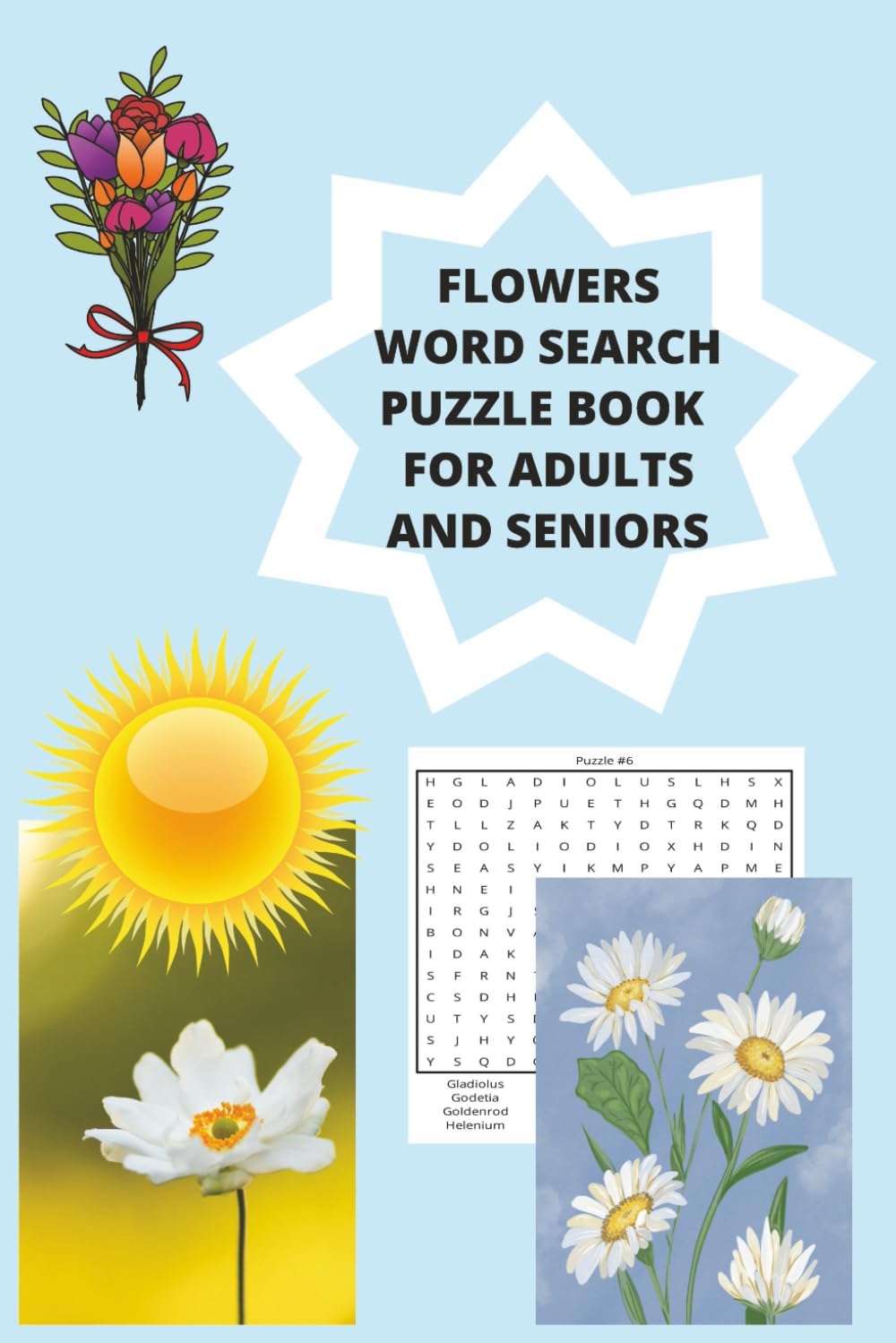 FLOWERS WORD SEARCH PUZZLE BOOK FOR ADULTS AND SENIORS: IN SEARCH FOR 500 DIFFERENT FLOWERS IN 50 PUZZLES WITH SOLUTIONS AT THE END OF THE BOOK EASY TO FIND by MOM ESTHER STAFFORD