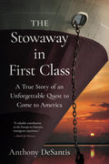 The Stowaway in First Class: A True Story of an Unforgettable Quest to Come to America by Anthony DeSantis