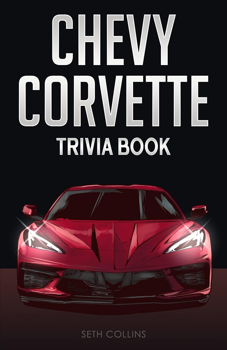 Chevy Corvette Trivia Book: Uncover The History & Facts Every Corvette Fan Needs To Know! by Seth Collins