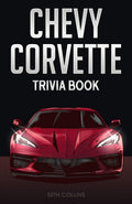 Chevy Corvette Trivia Book: Uncover The History & Facts Every Corvette Fan Needs To Know! by Seth Collins