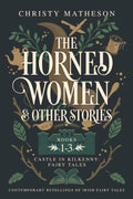 The Horned Women and Other Stories: Contemporary Retellings of Irish Fairy Tales (The Castle in Kilkenny: Fairy Tales) by Christy Matheson