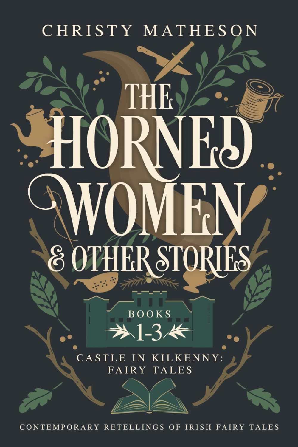 The Horned Women and Other Stories: Contemporary Retellings of Irish Fairy Tales (The Castle in Kilkenny: Fairy Tales) by Christy Matheson