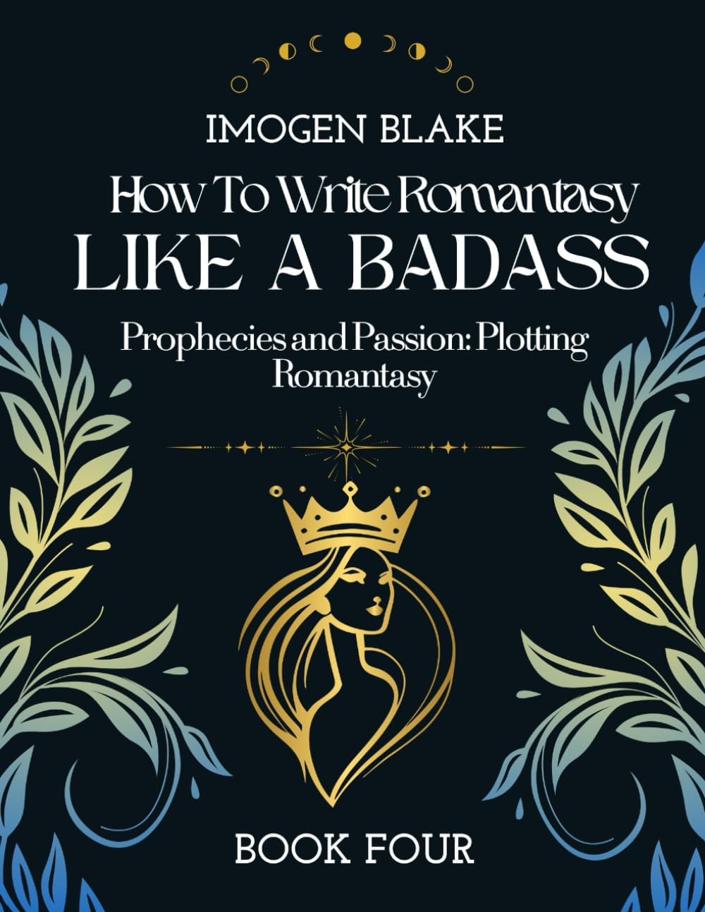 Write Romantasy Like a Badass Prophecies and Passion: Plotting Romantasy by Imogen Blake