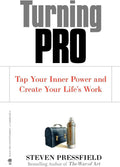 Turning Pro: Tap Your Inner Power and Create Your Life's Work by Steven Pressfield