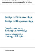 Beiträge zur Wissenssoziologie, Beiträge zur Religionssoziologie / Contributions to the Sociology of Knowledge Contributions to the Sociology of ... knowledge and religion, 9) (German Edition) by Peter Gross