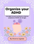Organize your ADHD by Arianna Ugalde