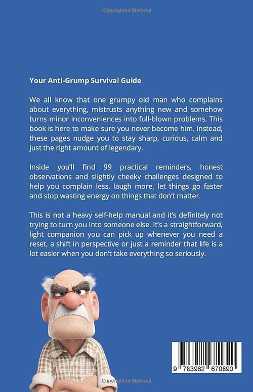 99 Ways Not to Become a Grumpy Old Man: A Funny Self-Help Book for Those Who Haven’t Given Up Yet | Gift for Men by John Howley