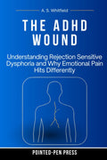 The ADHD Wound: Understanding Rejection Sensitive Dysphoria and Why Emotional Pain Hits Differently (The Wound Series) by Pointed-Pen Press