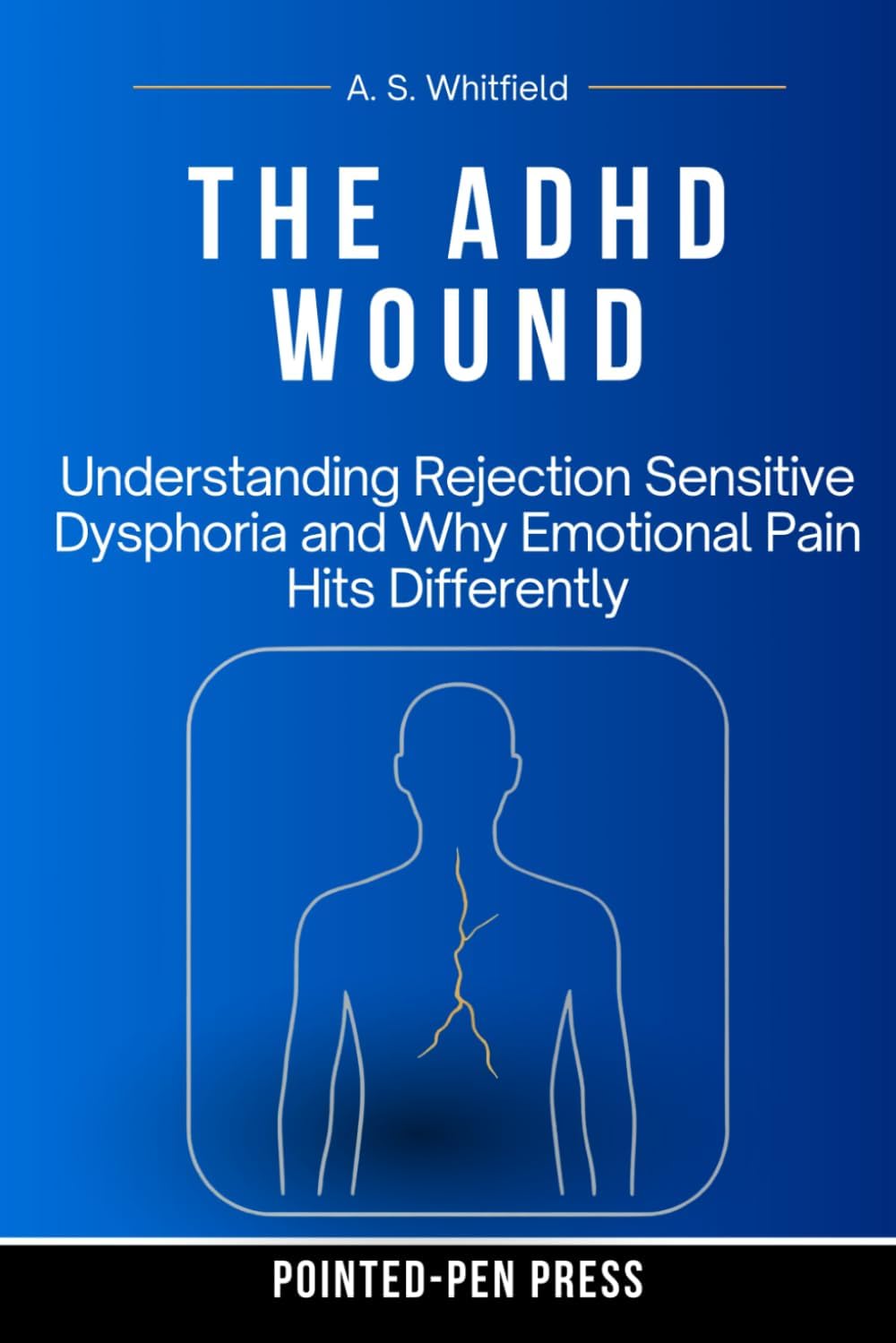 The ADHD Wound: Understanding Rejection Sensitive Dysphoria and Why Emotional Pain Hits Differently (The Wound Series) by Pointed-Pen Press