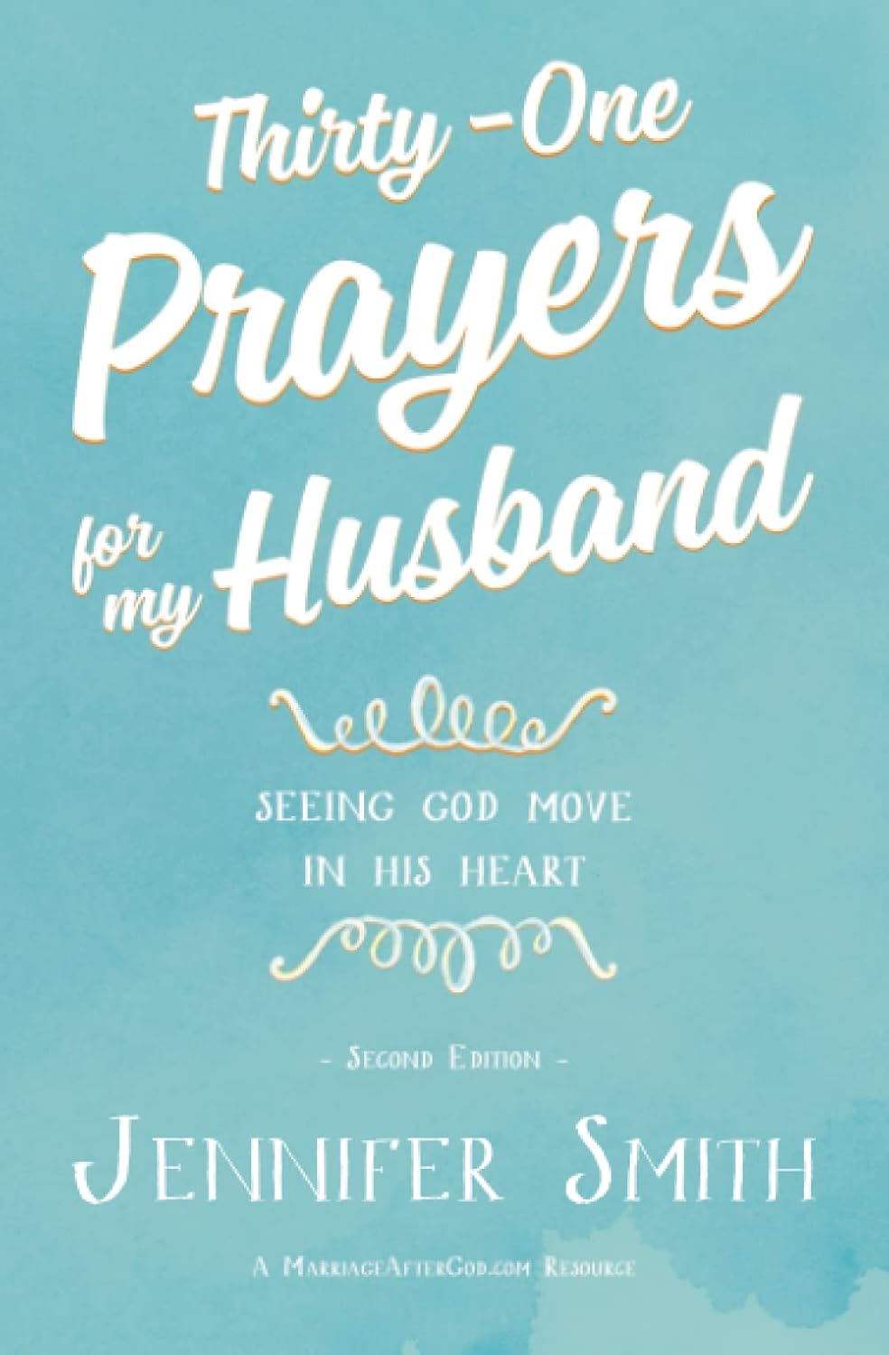 Thirty-One Prayers For My Husband: Seeing God Move in His Heart (Daily Marriage Prayer Journals & Christian Marriage Prayer Devotional) by Jennifer Smith