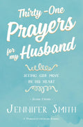 Thirty-One Prayers For My Husband: Seeing God Move in His Heart (Daily Marriage Prayer Journals & Christian Marriage Prayer Devotional) by Jennifer Smith