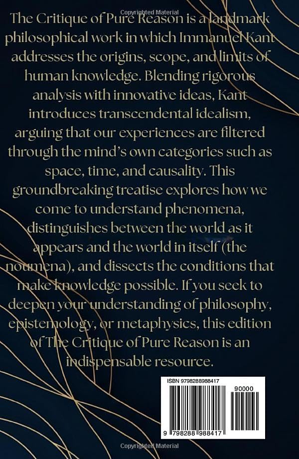 The Critique of Pure Reason: Exploring the Limits of Human Knowledge and the Foundations of Modern Philosophy by Immanuel Kant