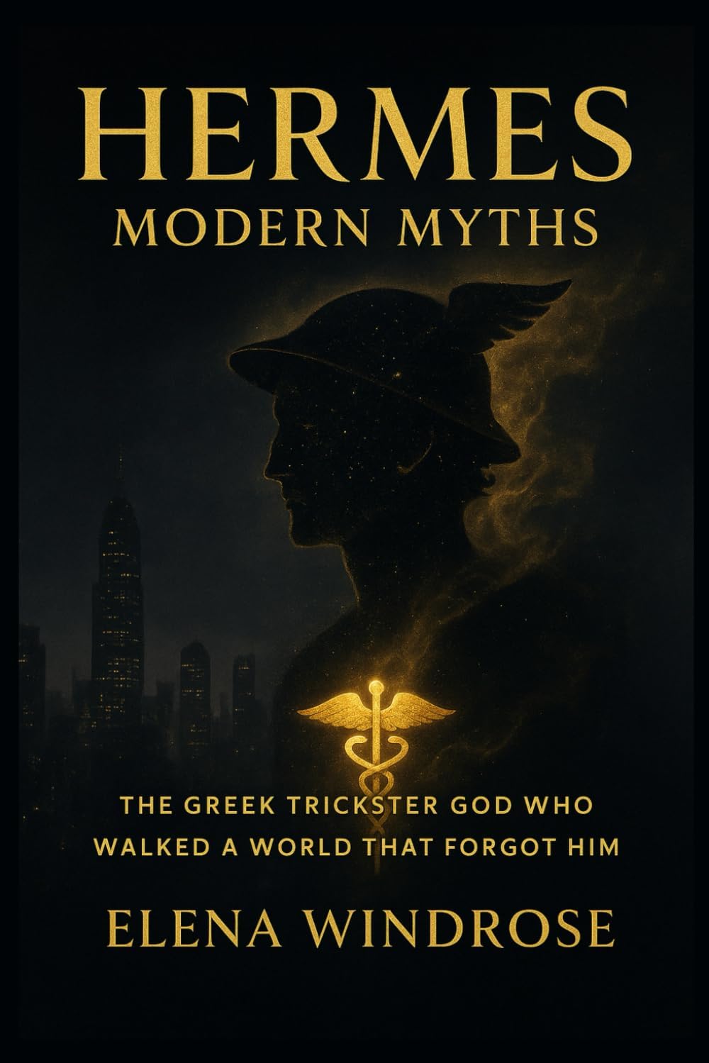 HERMES: MODERN MYTHS: The Greek Trickster God Who Walked a World That Forgot Him by Elena Windrose