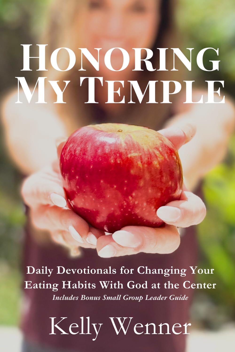 Honoring My Temple: Daily Devotionals for Changing Your Eating Habits With God at the Center (SoulStrength Fit Daily Devotionals & Leader Guides) by Kelly Wenner