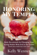 Honoring My Temple: Daily Devotionals for Changing Your Eating Habits With God at the Center (SoulStrength Fit Daily Devotionals & Leader Guides) by Kelly Wenner