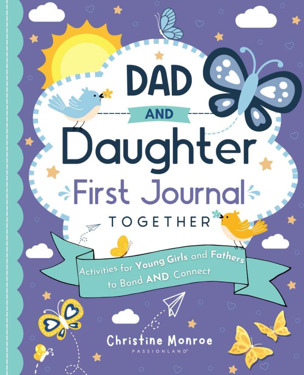 Dad and Daughter First Journal Together: Activities for Young Girls and Fathers to Bond and Connect by Christine Monroe