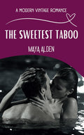 The Sweetest Taboo: A (Fake) Boyfriend's Brother Second Chance Love Story (A Modern Vintage Romance) by Maya Alden