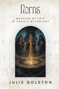 Norns: Weavers of Fate in Nordic Mythology (The Hidden Powers of Norse Mythology) by Julie Golston