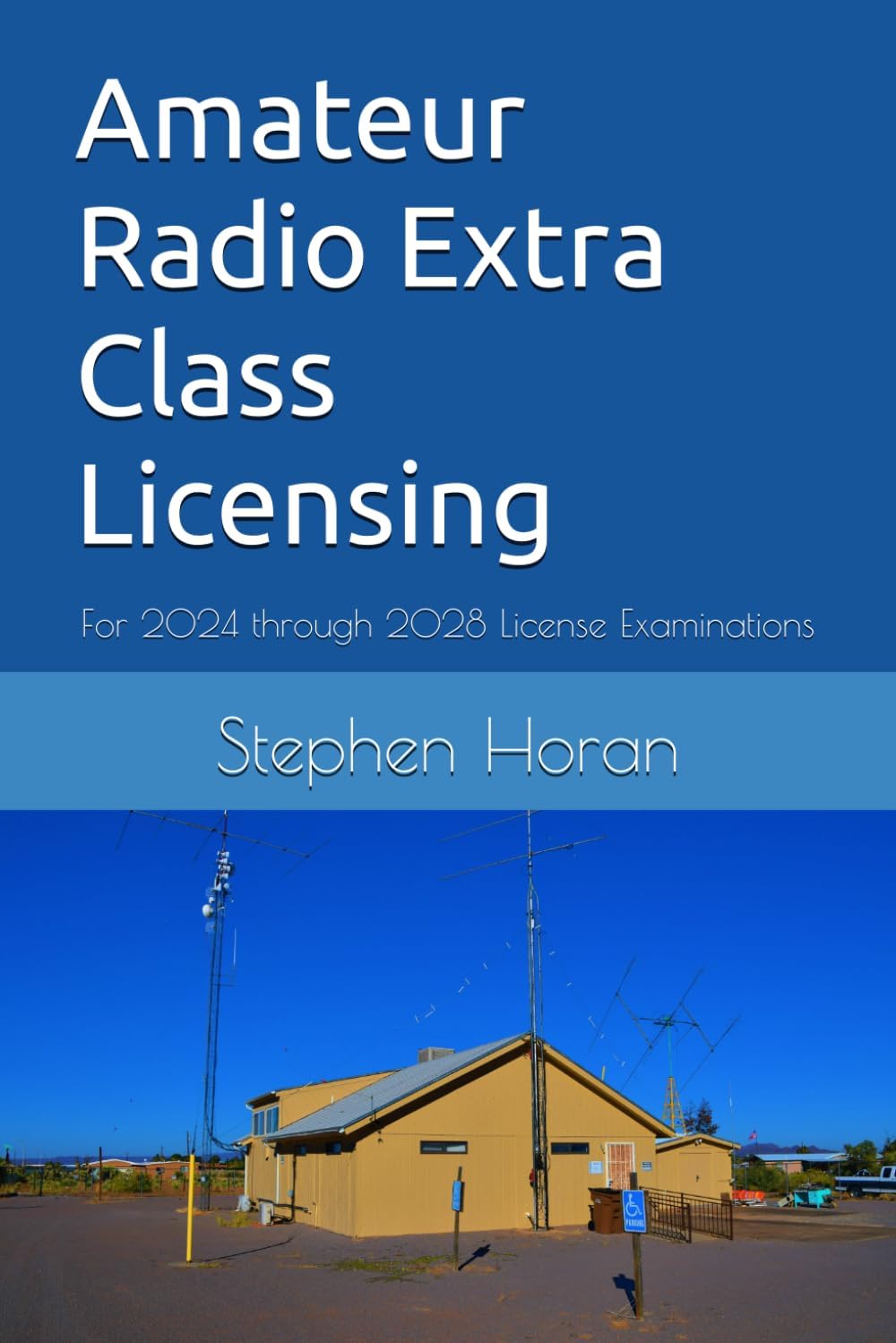 Amateur Radio Extra Class Licensing: For 2024 through 2028 License Examinations by Stephen Horan
