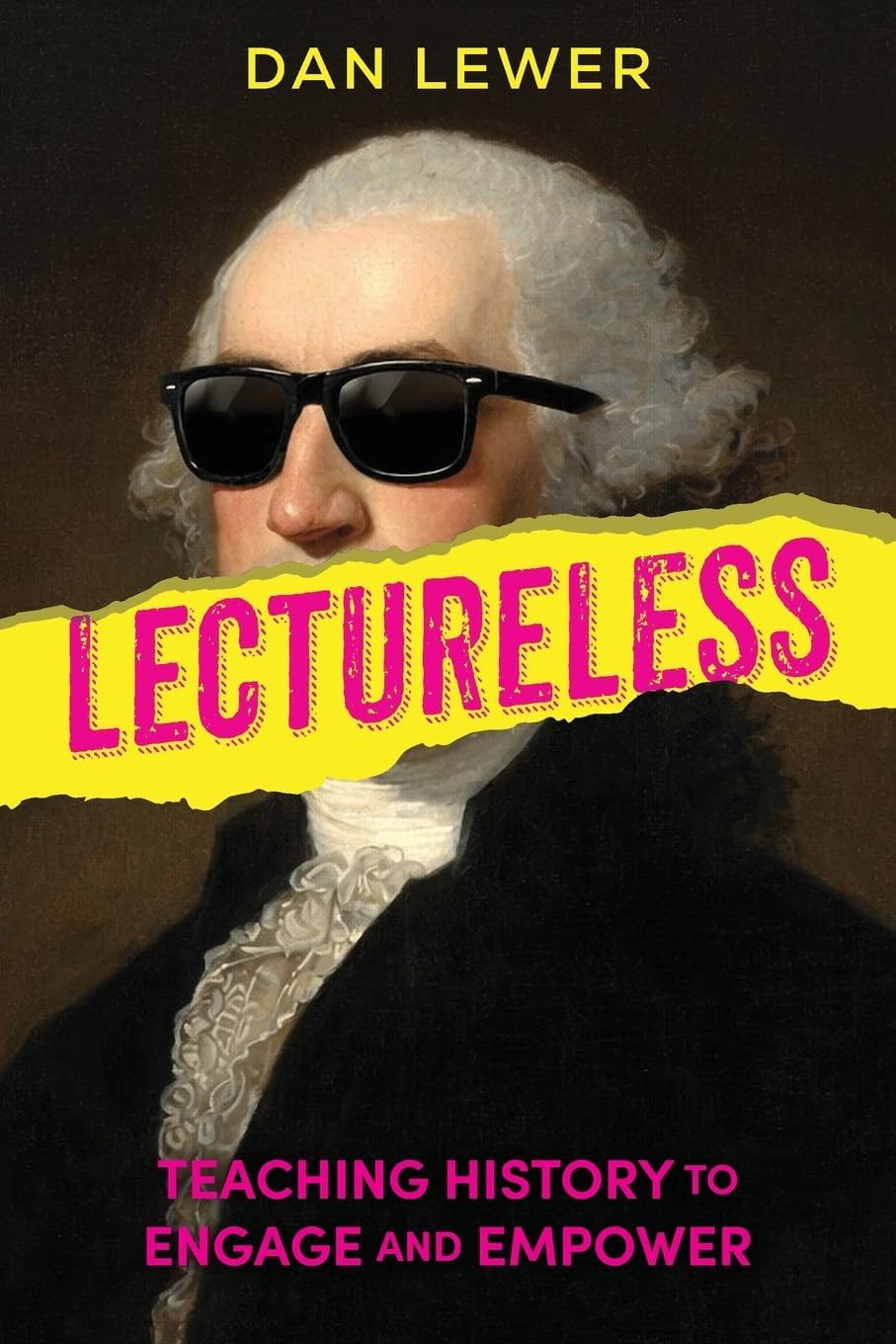 Lectureless: Teaching History to Engage and Empower by Dan Lewer