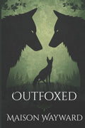 Outfoxed (The Shifters Saga) by Maison Wayward