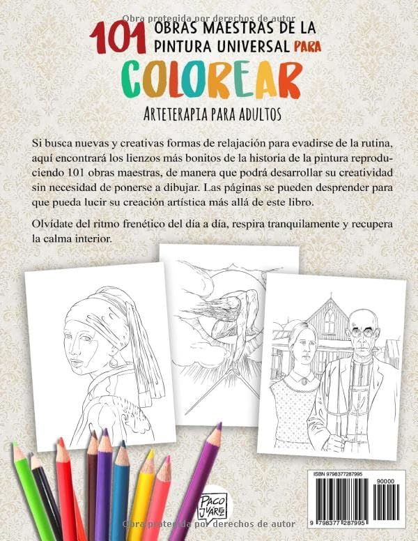 101 OBRAS MAESTRAS DE LA PINTURA UNIVERSAL PARA COLOREAR: Arteterapia para adultos (Mejora tu concentración, relaja tu mente y reduce el estrés) (Spanish Edition) by Francisco Juárez Blanco