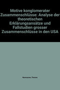 Motive konglomerater Zusammenschlüsse: Analyse der theoretischen Erklärungsansätze und Fallstudien grosser Zusammenschlüsse in den USA (Wirtschaftspolitische Studien) (German Edition) by Andrea Grimm