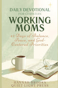 Daily Devotional for Christian Working Moms: 42 Days of Balance, Peace, and God-Centered Priorities (Quiet Light Press) by Hannah Brooks