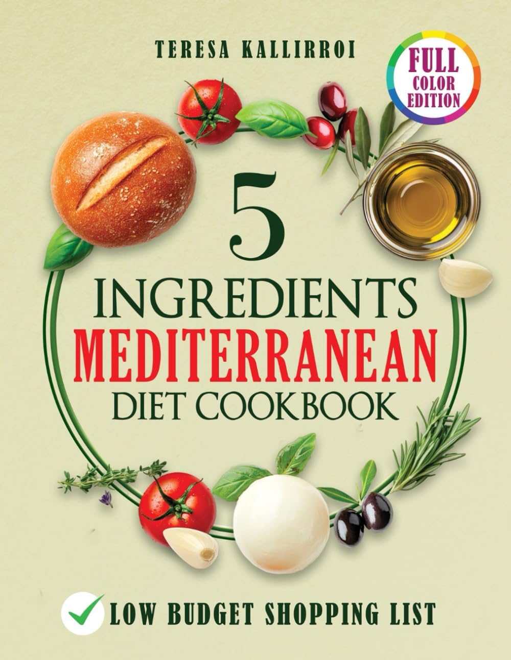 5 Ingredients Mediterranean Diet Cookbook: Quick and Nutritious Recipes for the Whole Family with the Quality of the Mediterranean Diet: Save Time, Reduce Stress with Just a Few Essential Ingredients by Teresa Kallirroi