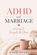 ADHD and Marriage: How to Rebuild Trust, Restore Connection, and Build a Partnership That Works for Both of You (Marriage & Relationship Survival Guide Series) by Dave Nivel