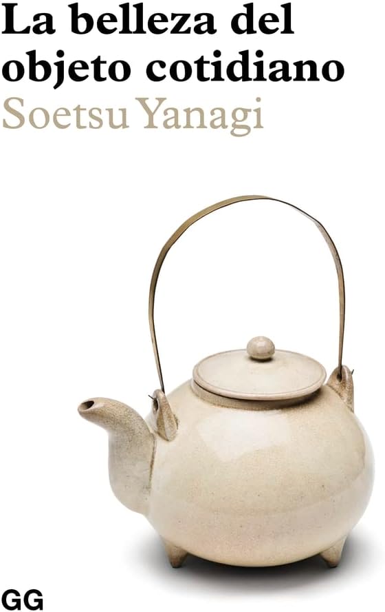 La belleza del objeto cotidiano (Spanish Edition) by Soetsu Yanagi