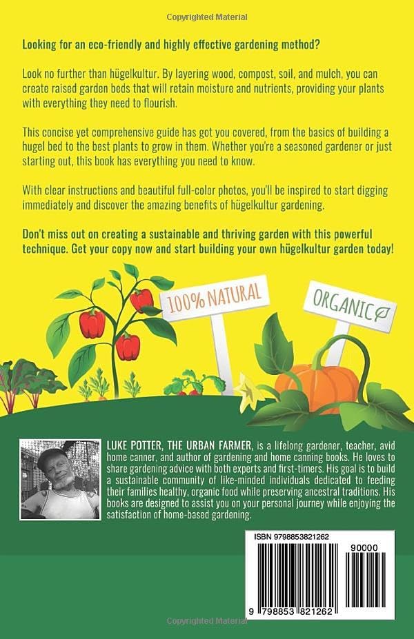 The Art & Science of Hugelkultur Gardening: A Complete Guide to Creating Sustainable & Productive Raised Bed Gardens by Recycling Free Materials (The Urban Farmer Series) by Luke Potter