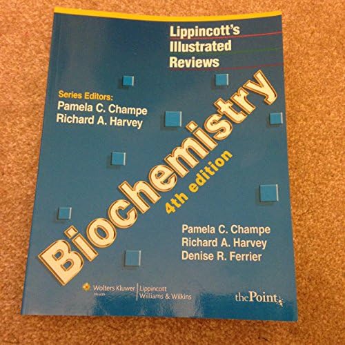 Lippincott's Illustrated Reviews: Biochemistry, Fourth Edition (Lippincott's Illustrated Reviews Series) by Pamela C. Champe