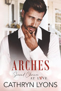 Arches (Second Chance at Love) by Cathryn Lyons