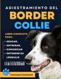 Adiestramiento del BORDER COLLIE: Libro completo para Educar, Entrenar, Comunicarse con su perro y entender su lenguaje. (Spanish Edition) by Tommaso Cominotti