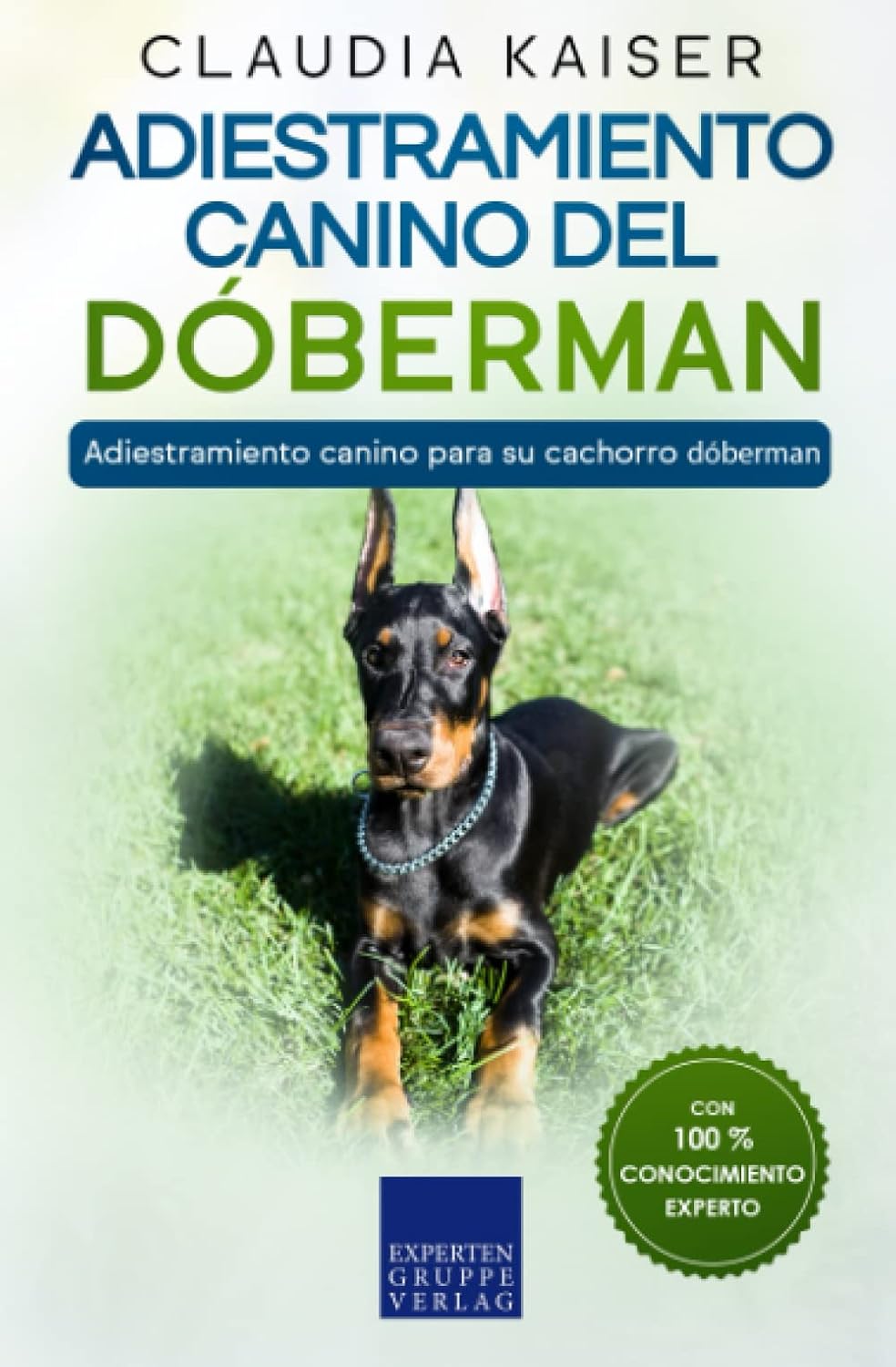 Adiestramiento canino del dóberman: Adiestramiento canino para su cachorro dóberman (Spanish Edition) by Claudia Kaiser