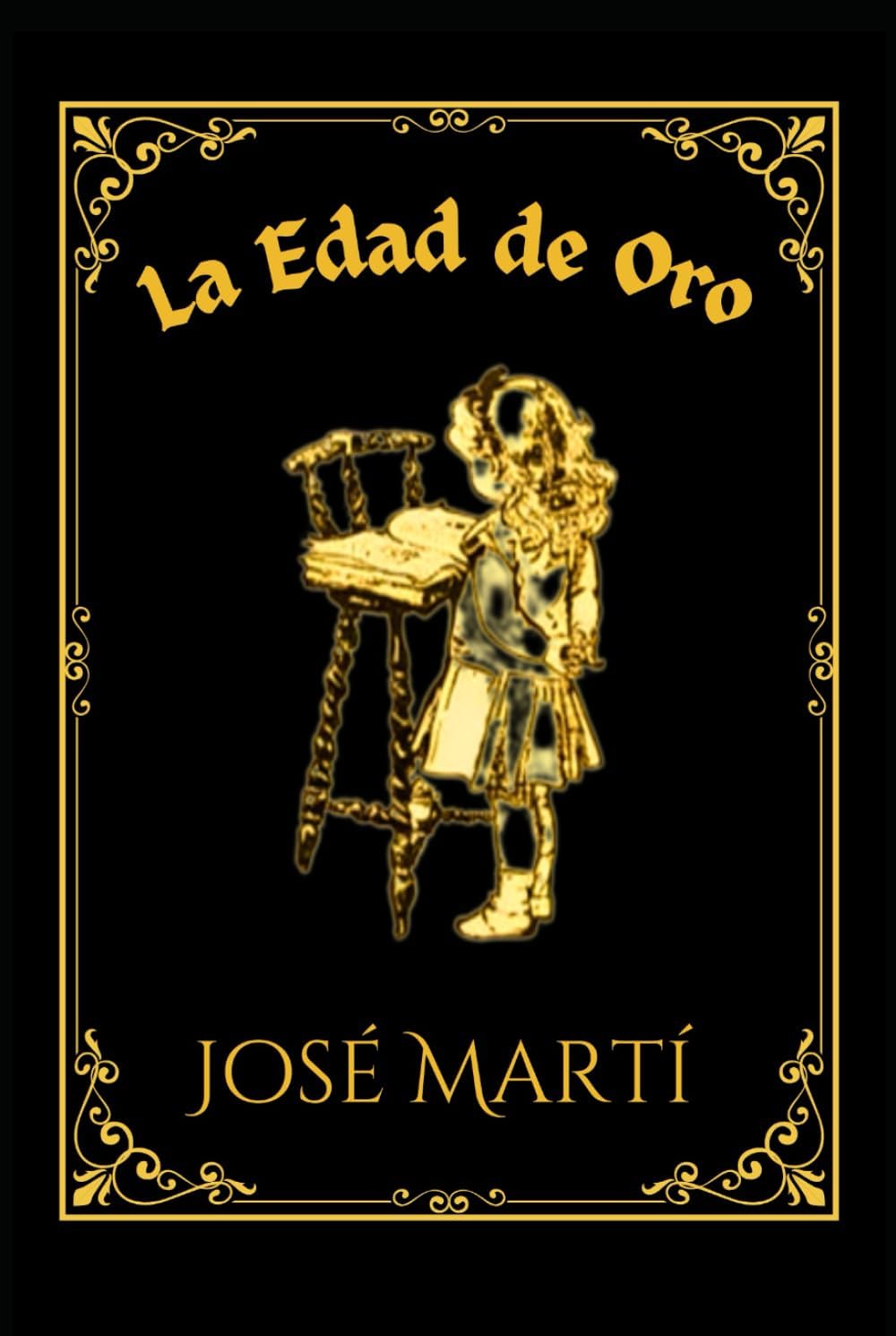 LA EDAD DE ORO: Publicación Mensual de Recreo e Instrucción Dedicada a los Niños de América (Spanish Edition) by José Martí