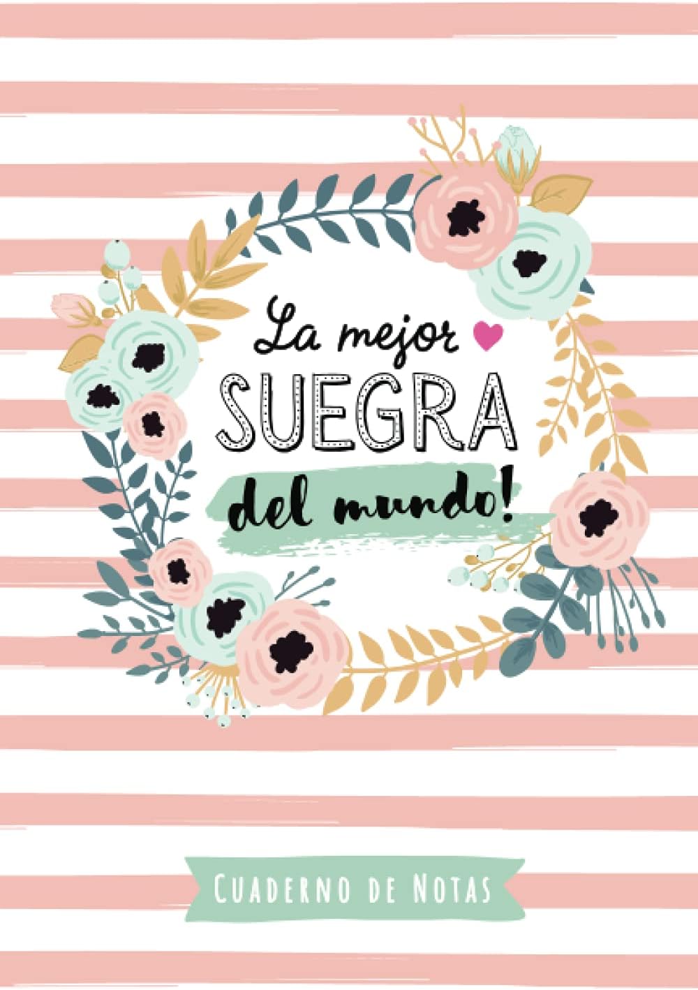 La mejor Suegra del mundo: Cuaderno de Notas (A5, rayado) - Regalo original para una Suegra - Regalos para su cumpleaños o navidad (Spanish Edition) by BetterNotas Suegra Publishing