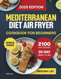 Mediterranean Diet Air Fryer Cookbook for Beginners: The Complete Guide with 2100 Days of Easy, Quick & Delicious Recipes for Stress-Free Cooking. ... Diet Made Simple: Easy & Delicious Recipes) by Emily Joy